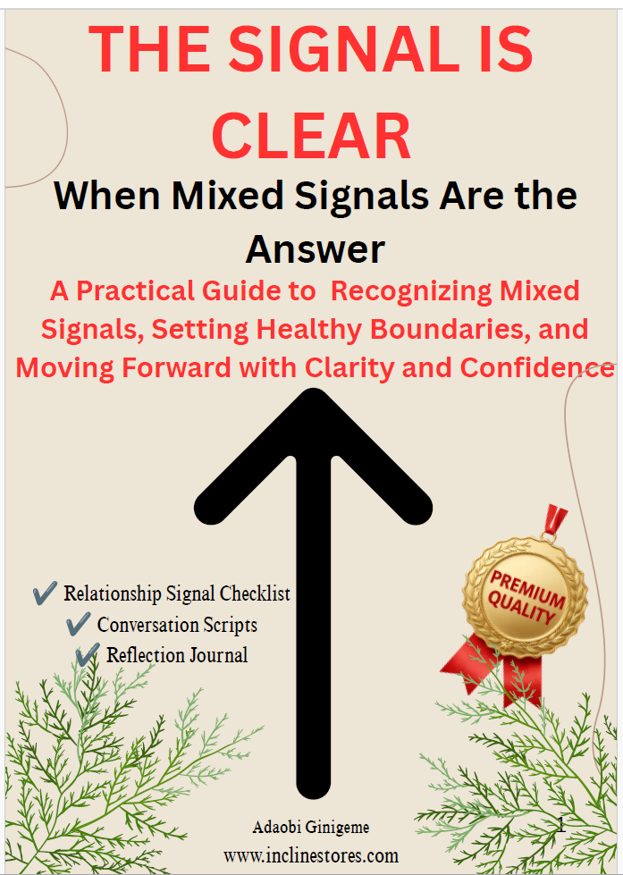 The Signal Is Clear: A Practical Guide to Recognizing Mixed Signals, Setting Healthy Boundaries, and Moving Forward with Clarity and Confidence